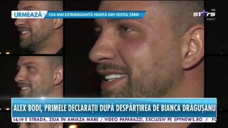 Alex Bodi, primele declaraţii după despărţirea de Bianca Drăguşanu