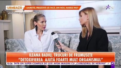 Star Matinal. Ileana Badiu, trucuri despre frumusețe: Detoxul a devenit un mod de viață pentru mine