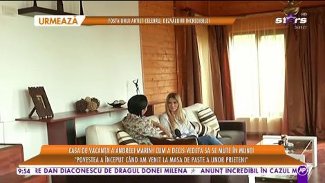 Casa de vacanţă a Andreei Marin! Cum a decis vedeta să se mute în munţi