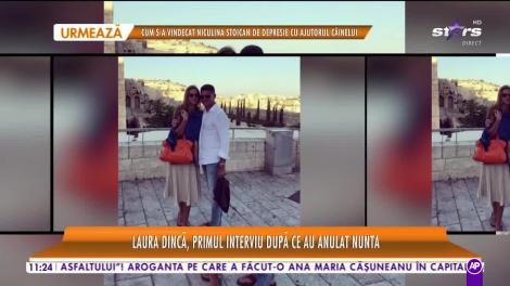 Laura Dincă, primul interviu după ce au anulat nunta