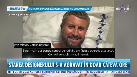 Star News. Cătălin Botezatu, de urgenţă la spital. Primele declaraţii ale designerului