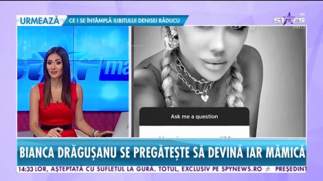 Star News. Bianca Drăgușanu se pregătește să devină iar mămică