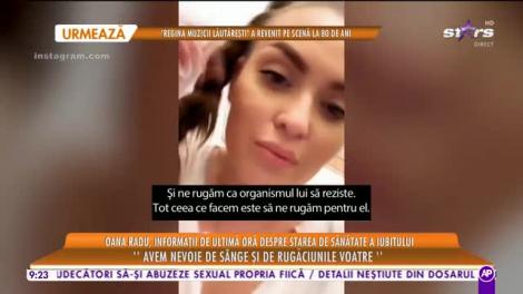 Star Matinal e pe val. Oana Radu, informații de ultimă oră despre starea de sănătate a iubitului