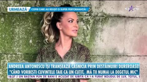 Star News. Andreea Antonescu îşi tranşează căsnicia prin destăinuiri dureroase