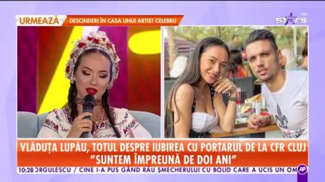 Star Matinal. Vlăduța Lupău, totul despre iubirea cu portarul de la CFR Cluj: Am fost cerută în căsătorie