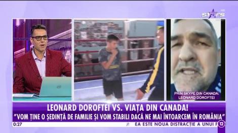 Agenția VIP. Leonard Doroftei, despre viața din Canada: Vom ține o ședință de familie și vom stabili dacă ne mai întoarcem în România