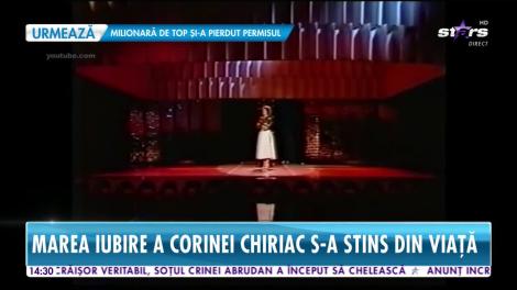 Marea iubire a Corinei Chiriac s-a stins din viaţă