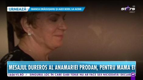 Star News. Mesajul dureros al Anamariei Prodan pentru mama ei