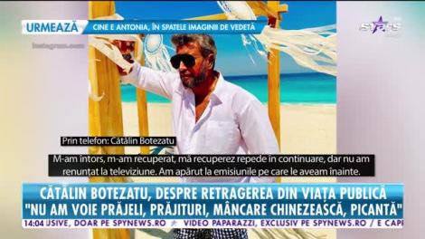 Cătălin Botezatu, despre retragerea din viaţa publică! "Mă recuperez în continuare, nu am renunţat la televiziune"