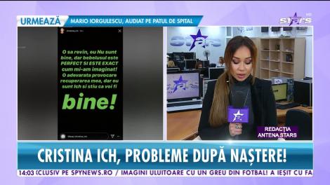Cristina Ich se confruntă cu probleme după naştere! Ce spune în prima ei declaraţie după ce a devenit mămică