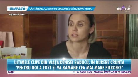 Star News. Ultimele clipe din viața Denisei Răducu, în durere cruntă