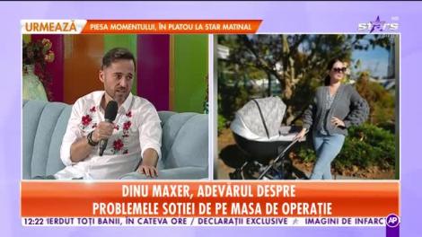 Dinu Maxer, adevărul despre problemele soţiei de pe masa de operaţie!