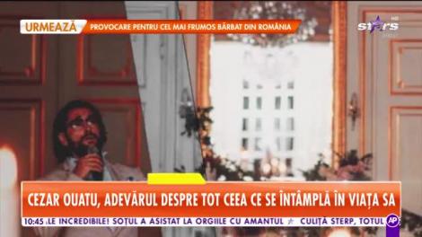 Star Matinal. Cezar Ouatu, adevărul despre tot ceea ce se întâmplă în viața sa