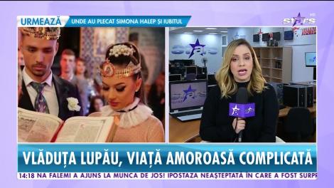 Star News. Vlăduța Lupău, viață amoroasă complicată
