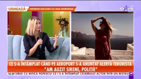 Star Matinal. Ana Ionescu, dezvăluiri din vacanță. Ce s-a întâmplat când pe aeroport s-a anunțat alertă teroristă