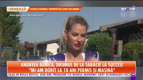 Care a fost primul autoturism al Andreei Bănică! "Încă de la 18 ani mi-am dorit permis şi maşină"