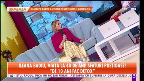 Ileana Badiu, viaţa la 40 de ani! "De zece ani fac detox"