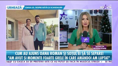 Cum au ajuns Oana Roman şi soţul ei să se separe! Motivul ascuns de vedetă