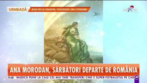 Star Matinal. Unde a ales să petreacă Ana Morodan, Crăciunul