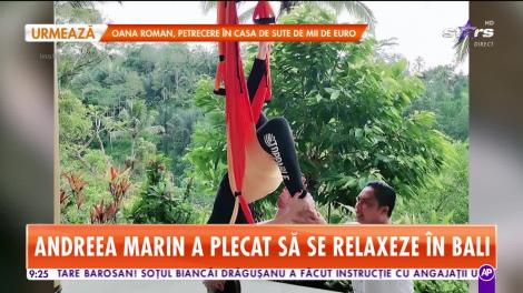 Star Matinal. Andreea Marin a plecat să se relaxeze în Bali