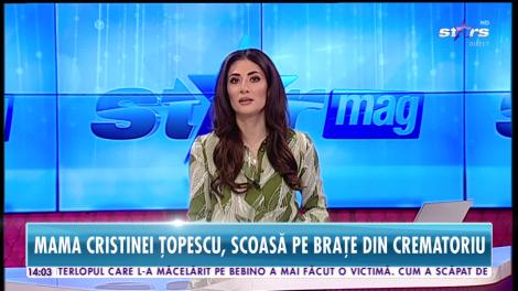Star News. Scene dramatice! Mama Cristinei Ţopescu, scoasă pe brațe din crematoriu