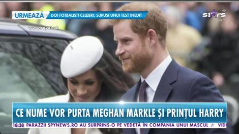 Star News. Ce nume vor purta Meghan Markle şi prinţul Harry