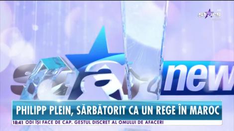 Star News. Philipp Plein, sărbătorit ca un rege în Maroc