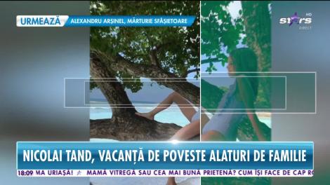Star News. Familia lui chef Tand, vacanță de poveste departe de România