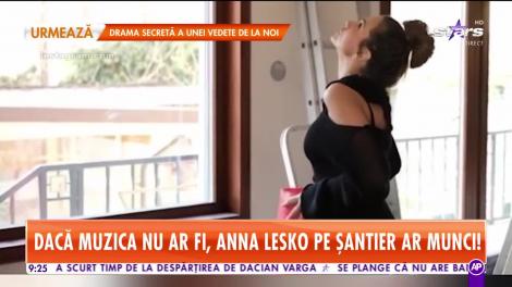 Star Matinal. Dacă muzica nu ar fi, Anna Lesko pe șantier ar munci