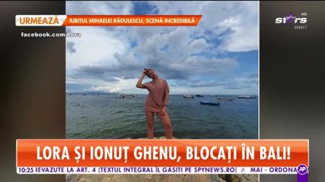 Lora și Ionuț Ghenu, blocați în Bali! Au vrut să se întoarcă, dar toate aeroporturile au fost închise