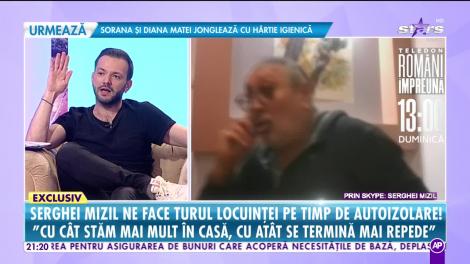 Serghei Mizil ne face turul locuinţei lui pe timp de autoizolare!