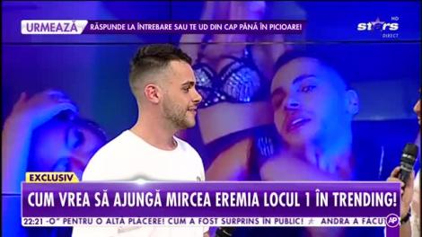 Cum vrea să ajungă Mircea Eremia locul 1 în trending