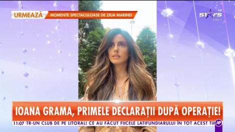 Ioana Grama, primele declarații după operație